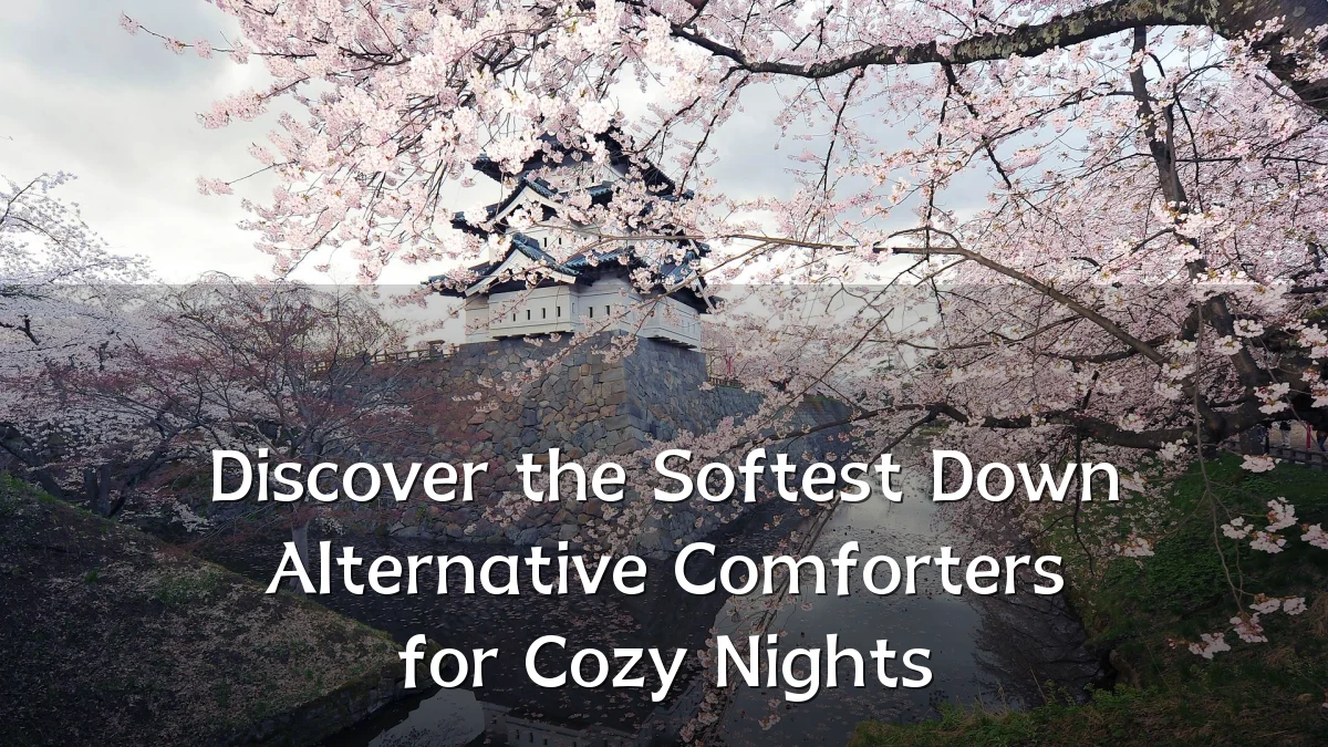 Discover the Softest Down Alternative Comforters for Cozy Nights