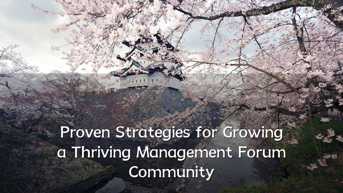 Proven Strategies for Growing a Thriving Management Forum Community