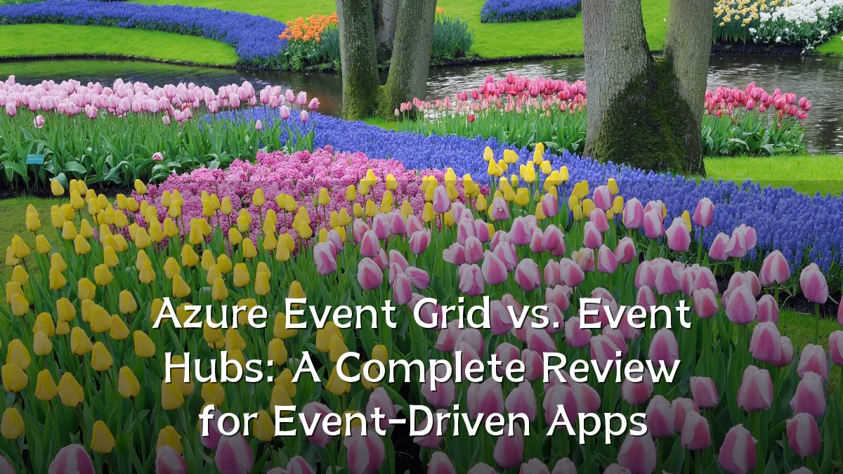 Azure Event Grid vs. Event Hubs: A Complete Review for Event-Driven Apps