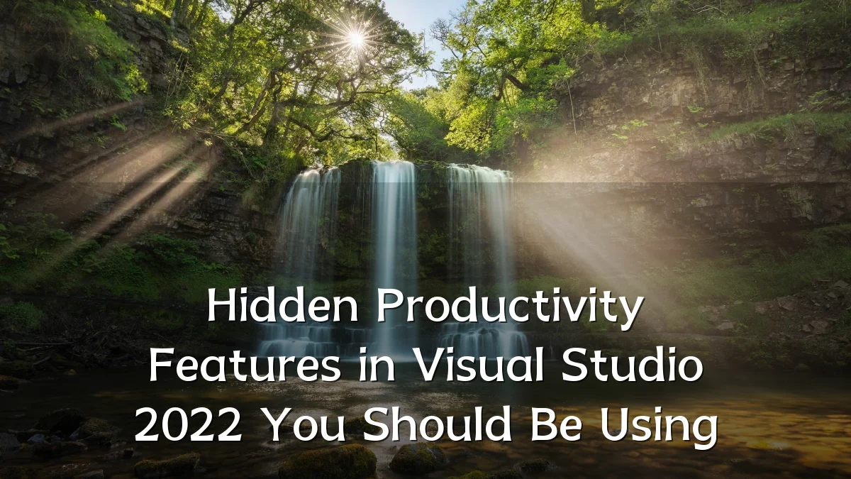 Hidden Productivity Features in Visual Studio 2022 You Should Be Using