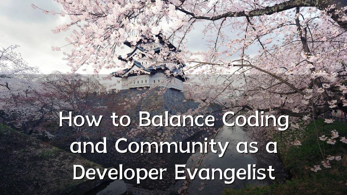 How to Balance Coding and Community as a Developer Evangelist