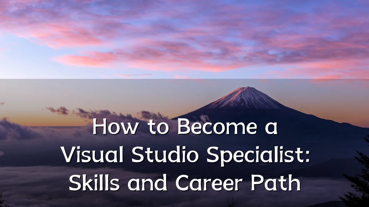 How to Become a Visual Studio Specialist: Skills and Career Path