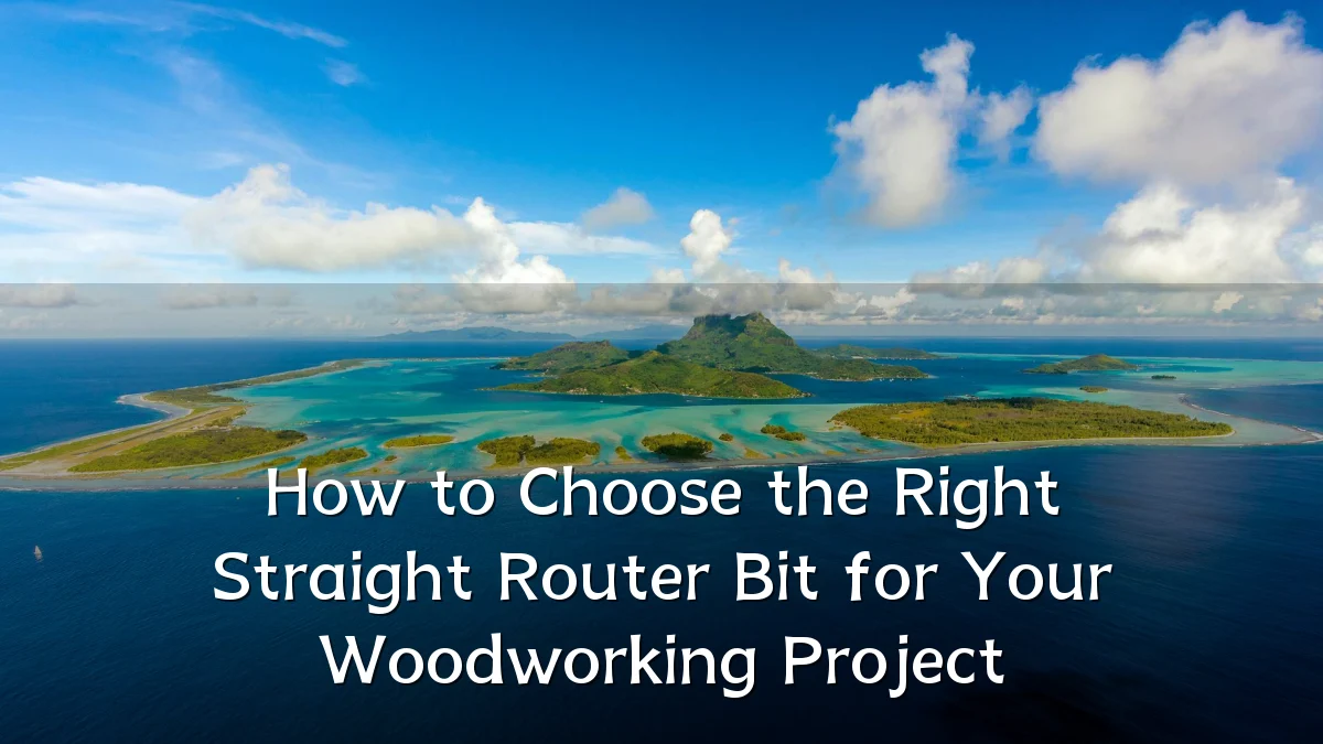How to Choose the Right Straight Router Bit for Your Woodworking Project
