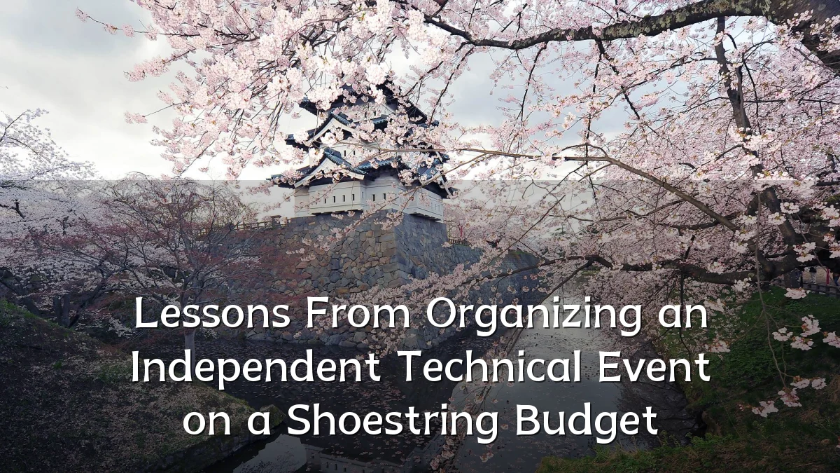 Lessons From Organizing an Independent Technical Event on a Shoestring Budget