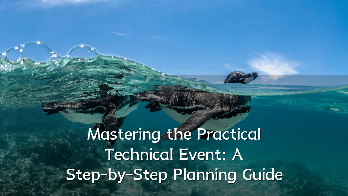 Mastering the Practical Technical Event: A Step-by-Step Planning Guide