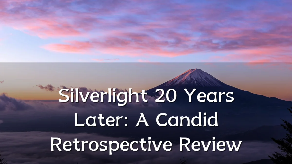 Silverlight 20 Years Later: A Candid Retrospective Review