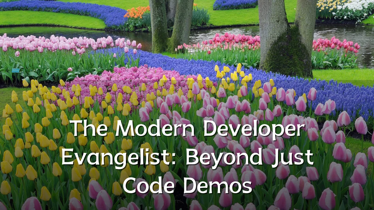 The Modern Developer Evangelist: Beyond Just Code Demos