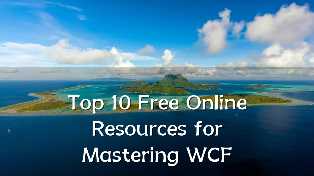 Top 10 Free Online Resources for Mastering WCF