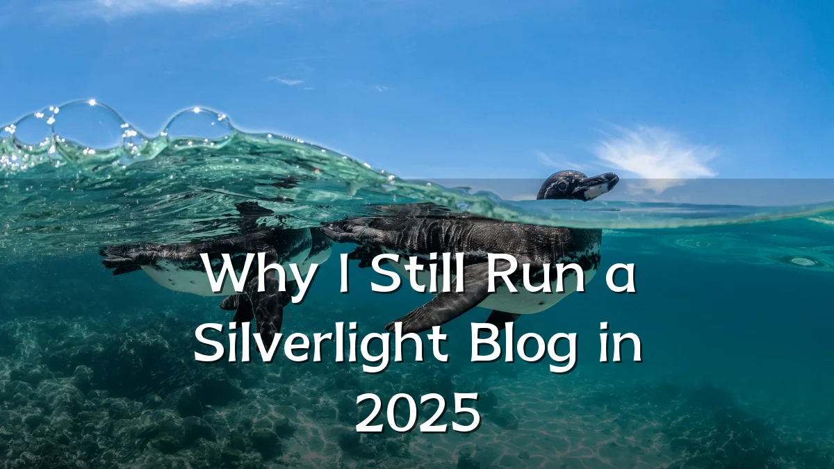 Why I Still Run a Silverlight Blog in 2025