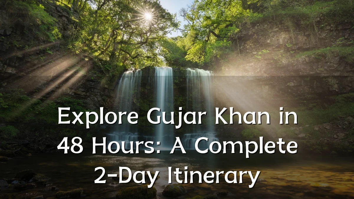 Explore Gujar Khan in 48 Hours: A Complete 2-Day Itinerary