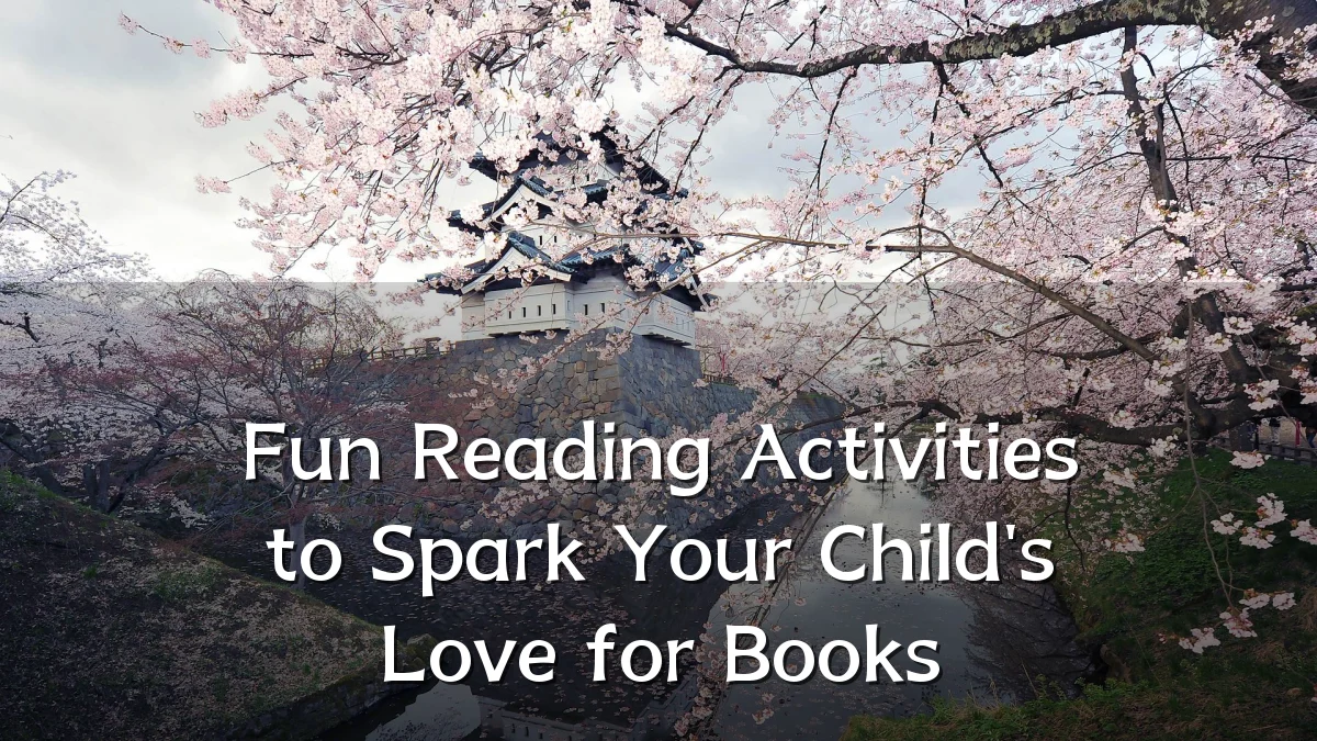 Fun Reading Activities to Spark Your Child's Love for Books