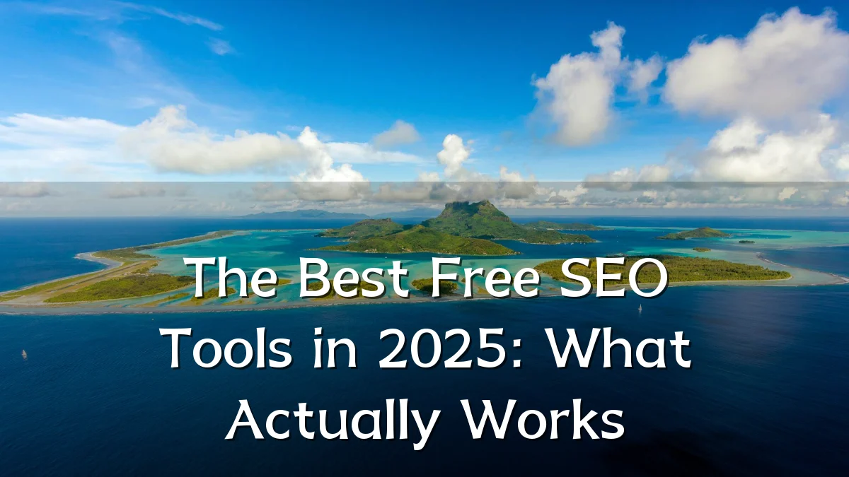 The Best Free SEO Tools in 2025: What Actually Works