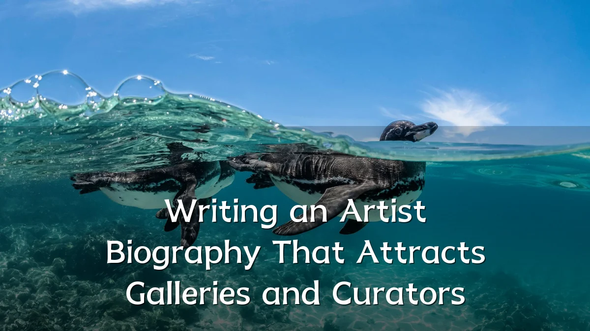 Writing an Artist Biography That Attracts Galleries and Curators