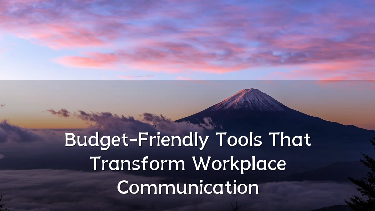 Budget-Friendly Tools That Transform Workplace Communication