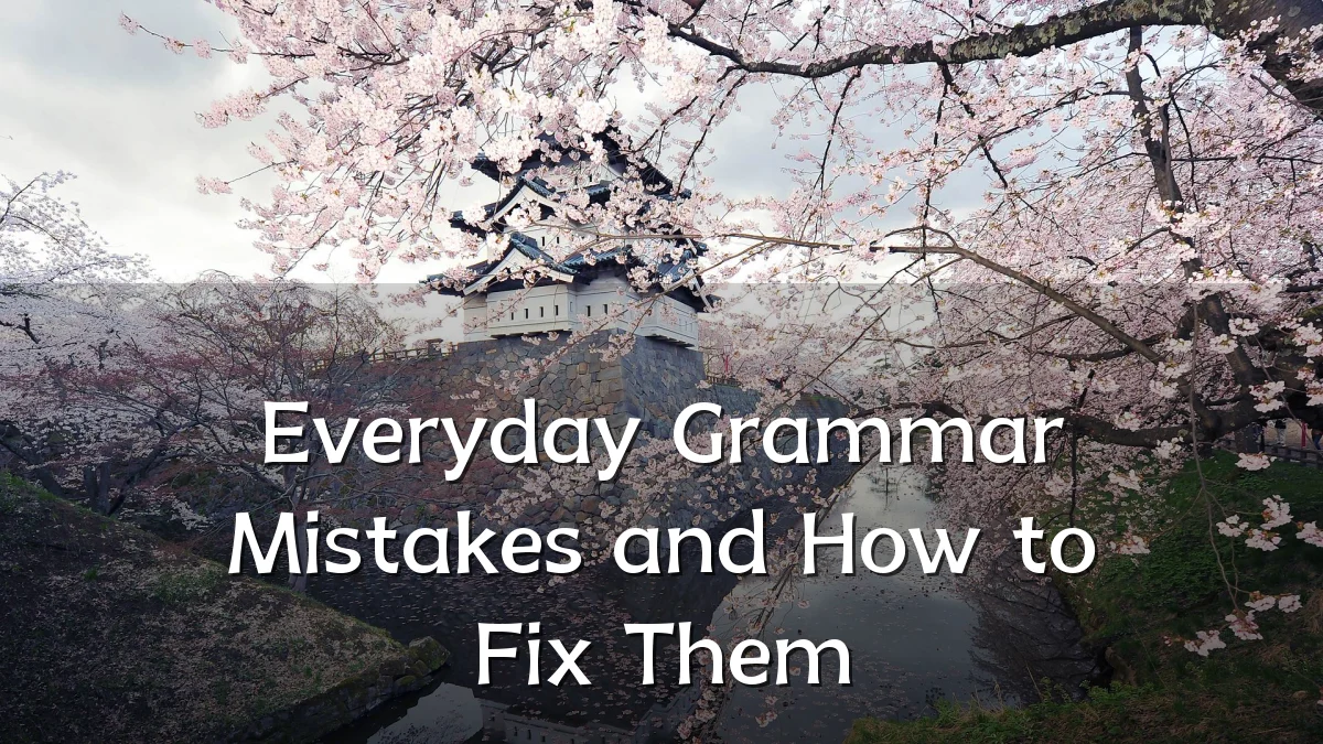 Everyday Grammar Mistakes and How to Fix Them