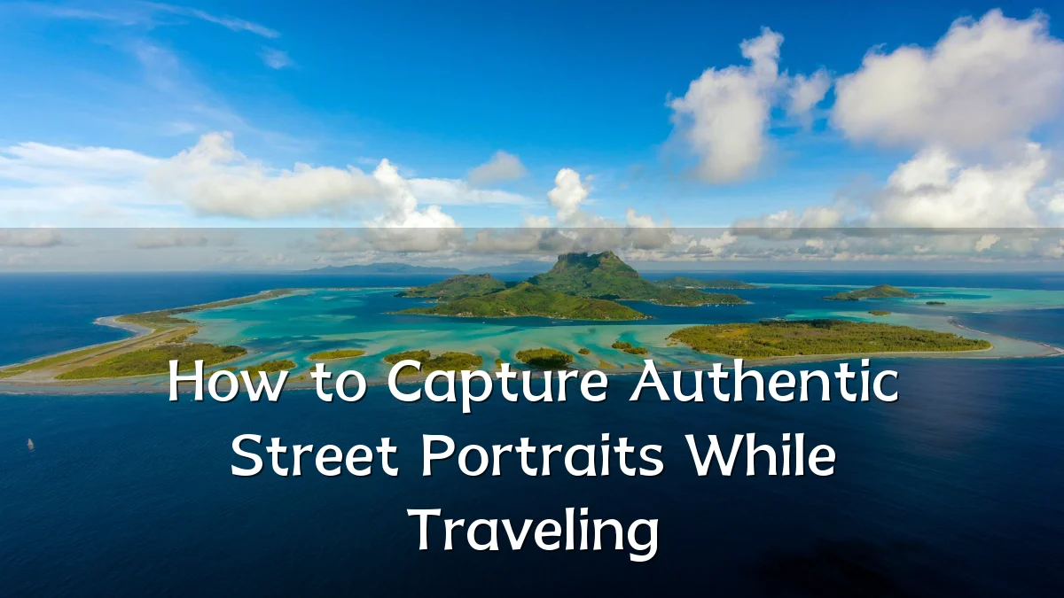 How to Capture Authentic Street Portraits While Traveling