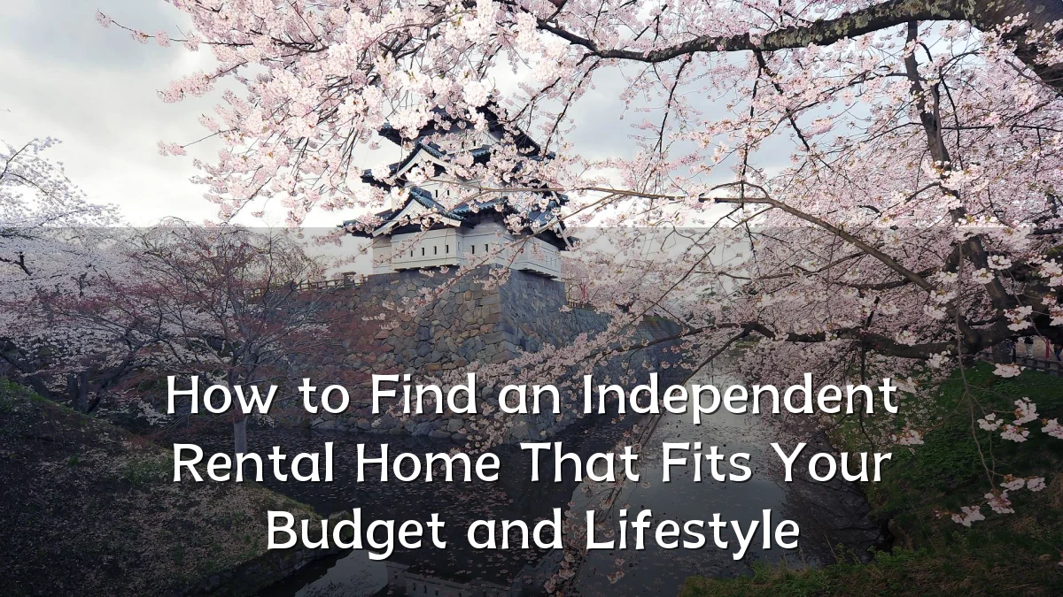 How to Find an Independent Rental Home That Fits Your Budget and Lifestyle
