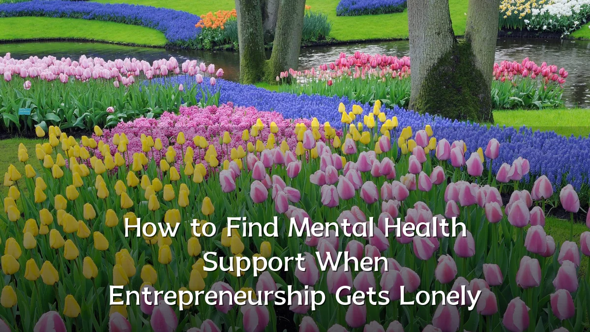How to Find Mental Health Support When Entrepreneurship Gets Lonely