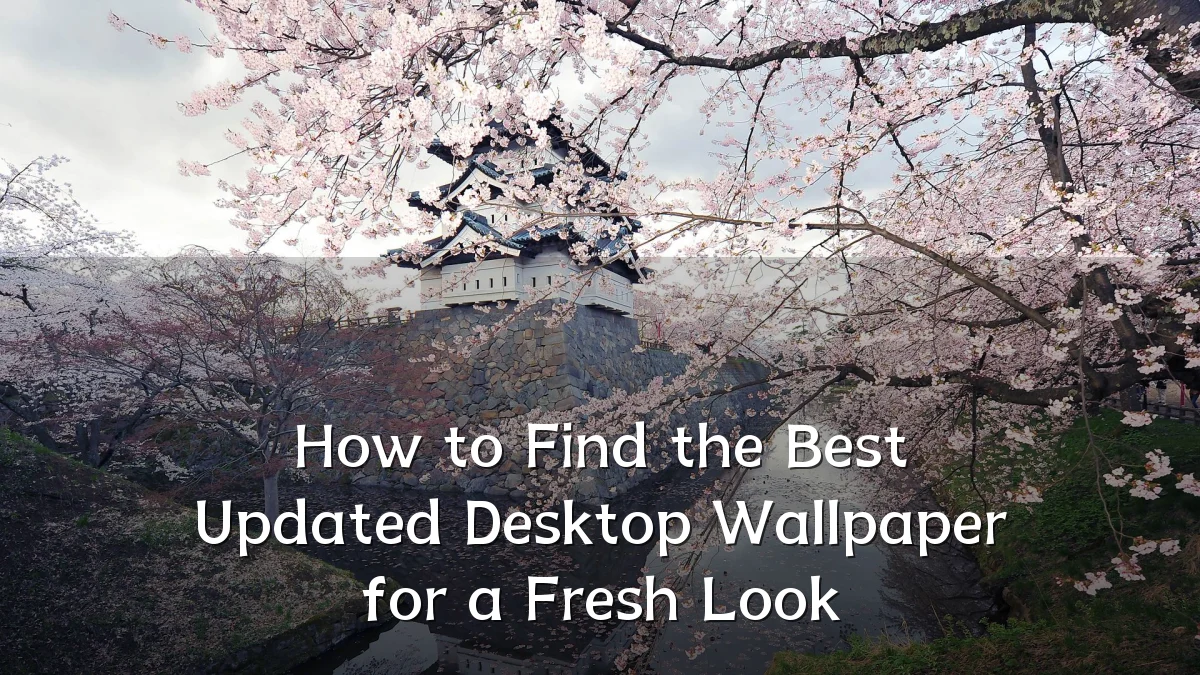 How to Find the Best Updated Desktop Wallpaper for a Fresh Look