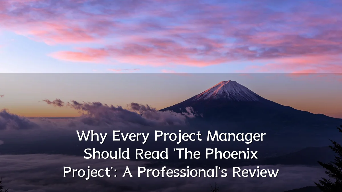 Why Every Project Manager Should Read 'The Phoenix Project': A Professional's Review