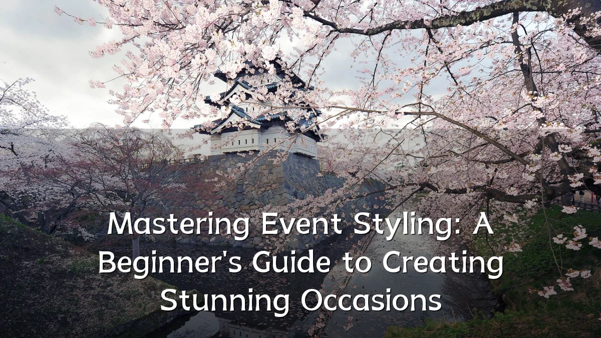 Mastering Event Styling: A Beginner's Guide to Creating Stunning Occasions