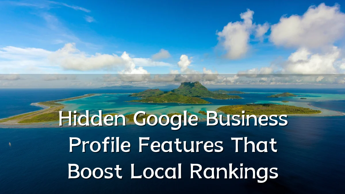 Hidden Google Business Profile Features That Boost Local Rankings