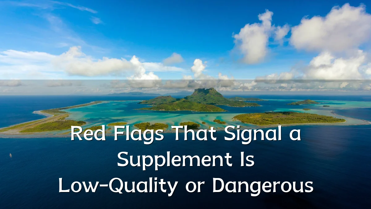 Red Flags That Signal a Supplement Is Low-Quality or Dangerous
