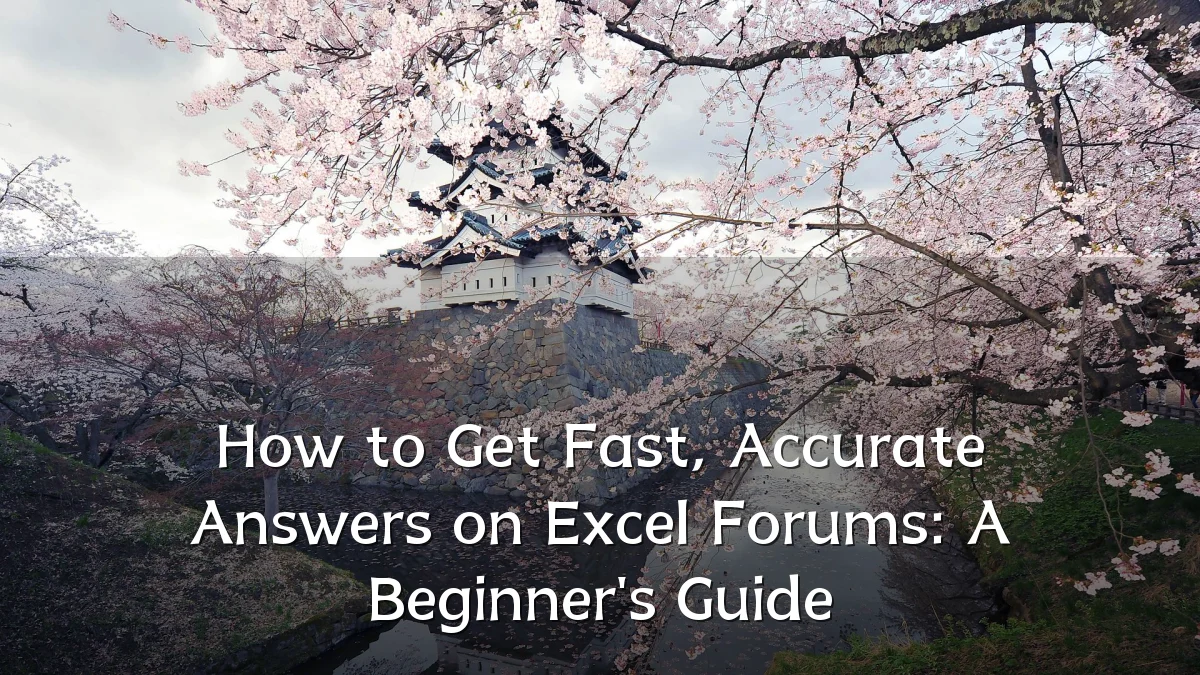 How to Get Fast, Accurate Answers on Excel Forums: A Beginner's Guide